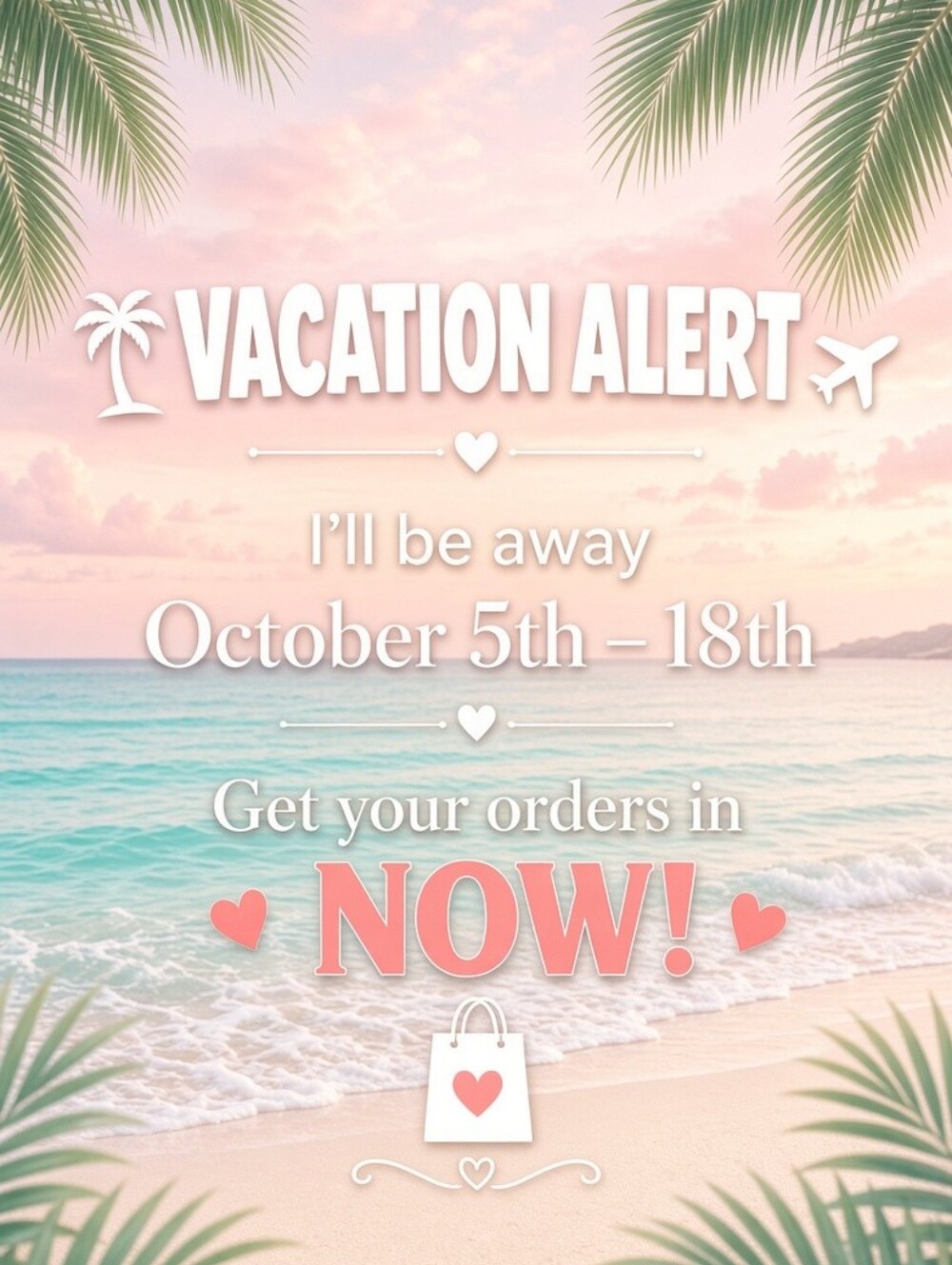 ‼️ VACATION ALERT ORDER NOW ‼️